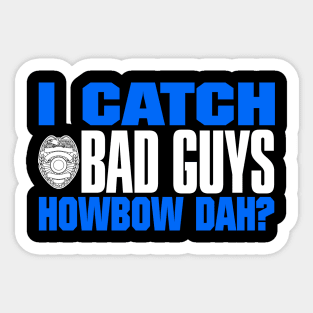 I Catch Bad Guys Howbow Dah Sticker